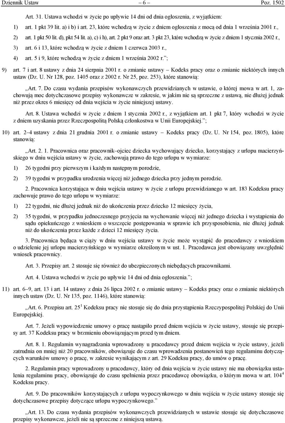 3 pkt 23, które wchodzą w życie z dniem 1 stycznia 2002 r., 3) art. 6 i 13, które wchodzą w życie z dniem 1 czerwca 2003 r., 4) art. 5 i 9, które wchodzą w życie z dniem 1 września 2002 r. ; 9) art.