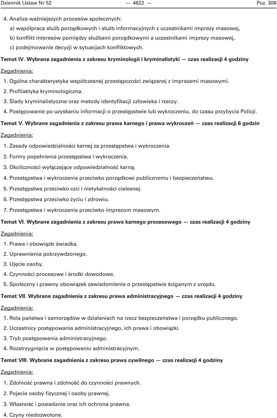 imprezy masowej, c) podejmowanie decyzji w sytuacjach konfliktowych. Temat IV. Wybrane zagadnienia z zakresu kryminologii i kryminalistyki czas realizacji 4 godziny 1.