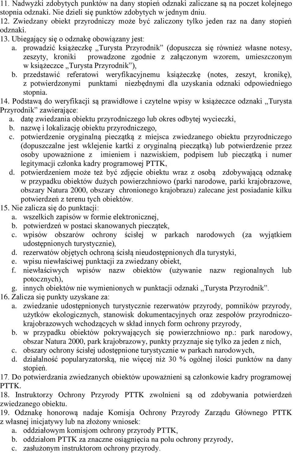 prowadzić książeczkę Turysta Przyrodnik (dopuszcza się również własne notesy, zeszyty, kroniki prowadzone zgodnie z załączonym wzorem, umieszczonym w książeczce Turysta Przyrodnik ), b.