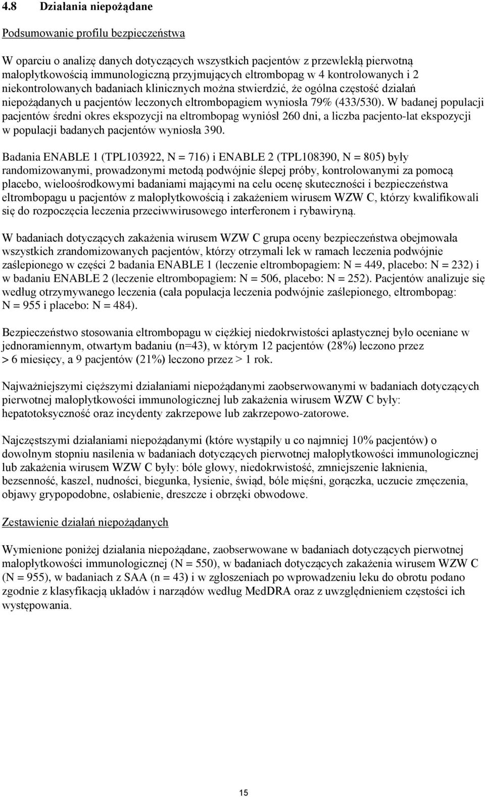 W badanej populacji pacjentów średni okres ekspozycji na eltrombopag wyniósł 260 dni, a liczba pacjento-lat ekspozycji w populacji badanych pacjentów wyniosła 390.