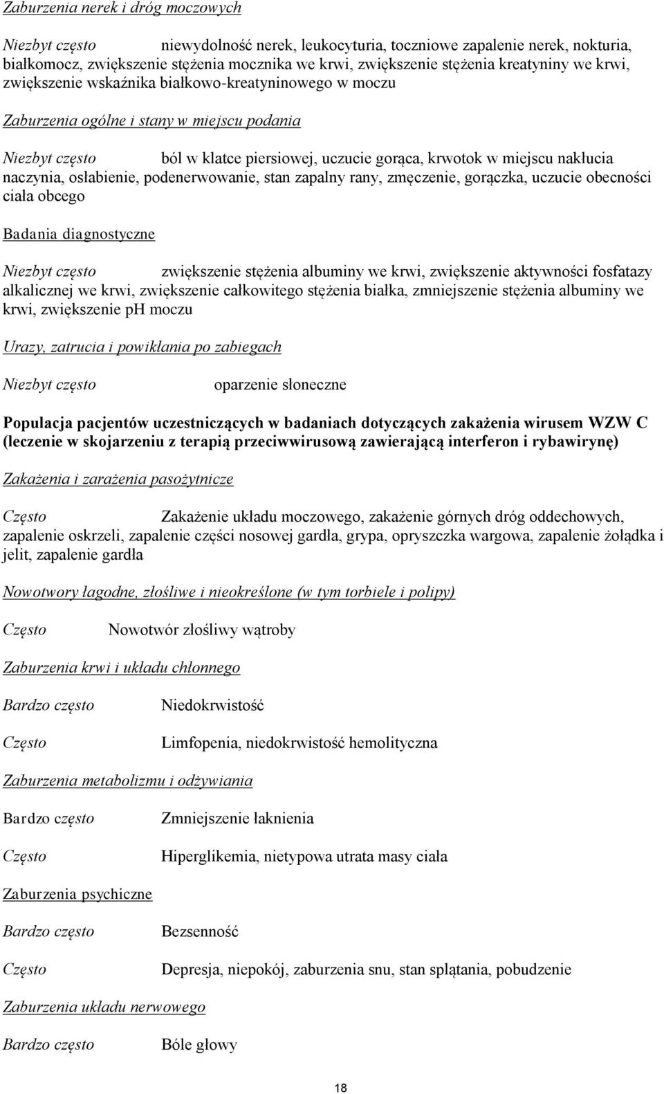 nakłucia naczynia, osłabienie, podenerwowanie, stan zapalny rany, zmęczenie, gorączka, uczucie obecności ciała obcego Badania diagnostyczne Niezbyt często zwiększenie stężenia albuminy we krwi,