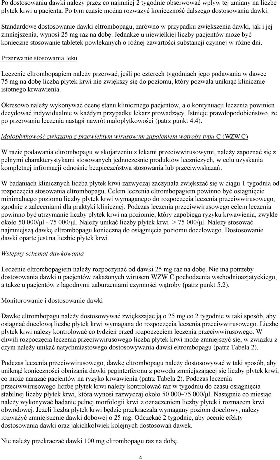 Jednakże u niewielkiej liczby pacjentów może być konieczne stosowanie tabletek powlekanych o różnej zawartości substancji czynnej w różne dni.