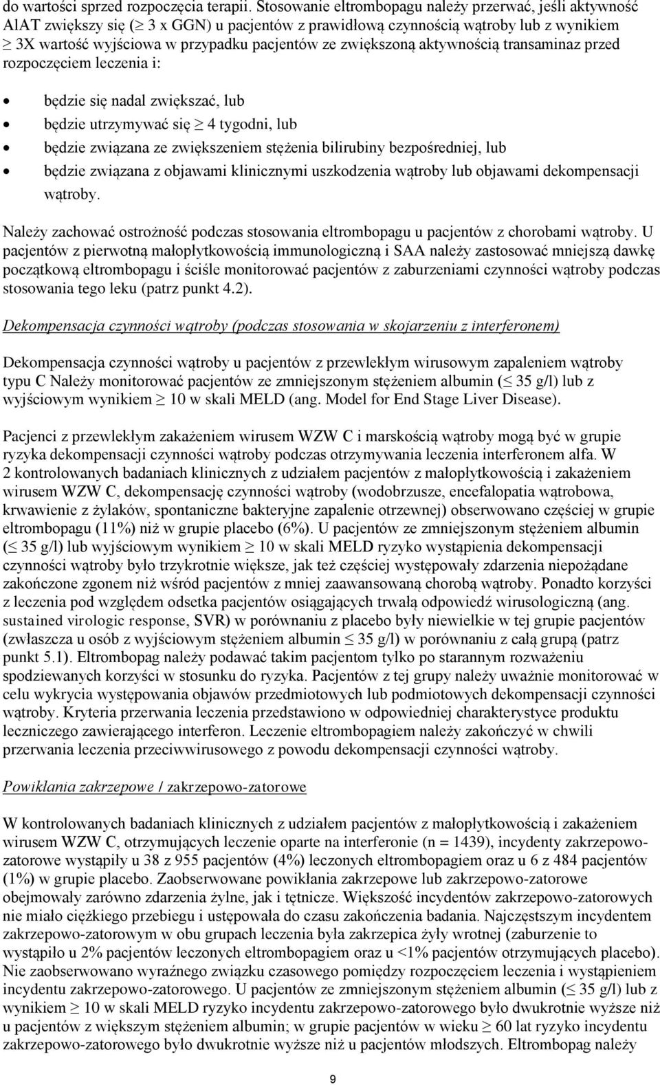 zwiększoną aktywnością transaminaz przed rozpoczęciem leczenia i: będzie się nadal zwiększać, lub będzie utrzymywać się 4 tygodni, lub będzie związana ze zwiększeniem stężenia bilirubiny