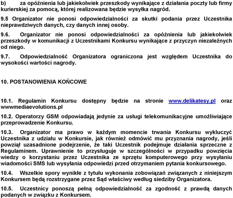 Organizator nie ponosi odpowiedzialności za opóźnienia lub jakiekolwiek przeszkody w komunikacji z Uczestnikami Konkursu wynikające z przyczyn niezależnych od niego. 9.7.