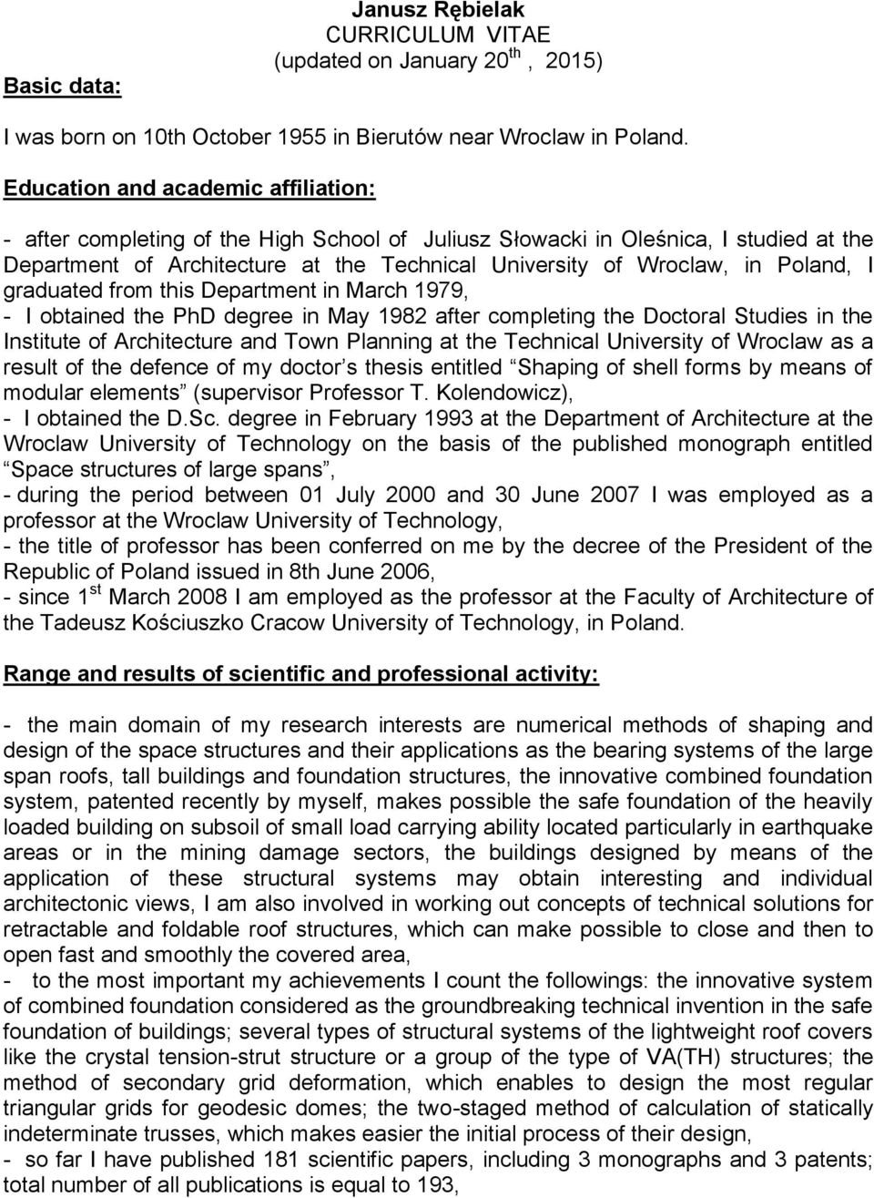 Poland, I graduated from this Department in March 1979, - I obtained the PhD degree in May 1982 after completing the Doctoral Studies in the Institute of Architecture and Town Planning at the