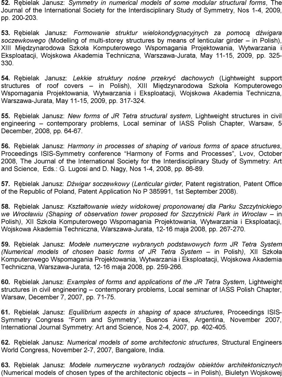 Szkoła Komputerowego Wspomagania Projektowania, Wytwarzania i Eksploatacji, Wojskowa Akademia Techniczna, Warszawa-Jurata, May 11-15, 2009, pp. 325-330. 54.