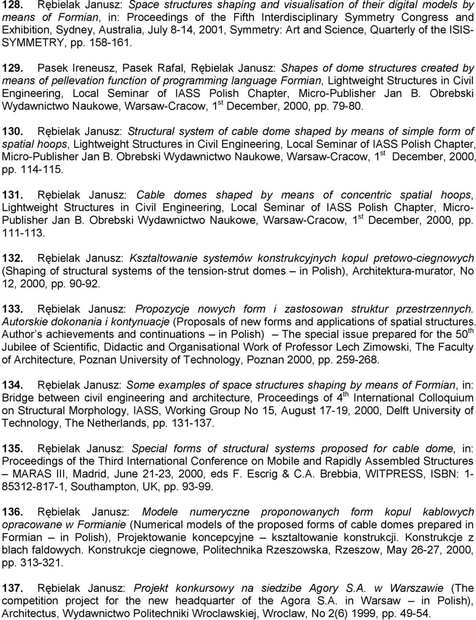 Pasek Ireneusz, Pasek Rafal, Rębielak Janusz: Shapes of dome structures created by means of pellevation function of programming language Formian, Lightweight Structures in Civil Engineering, Local