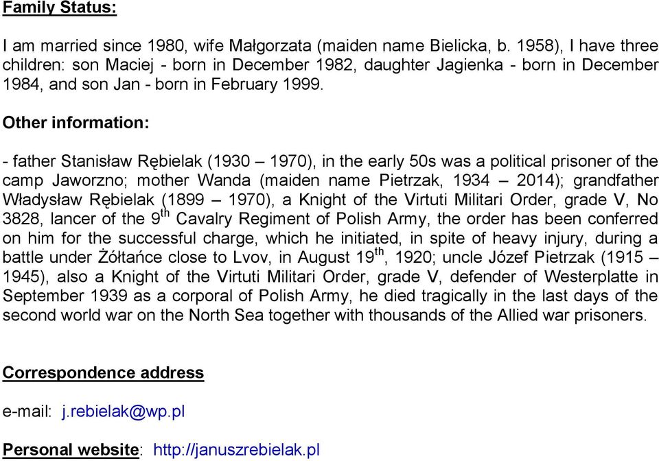 Other information: - father Stanisław Rębielak (1930 1970), in the early 50s was a political prisoner of the camp Jaworzno; mother Wanda (maiden name Pietrzak, 1934 2014); grandfather Władysław