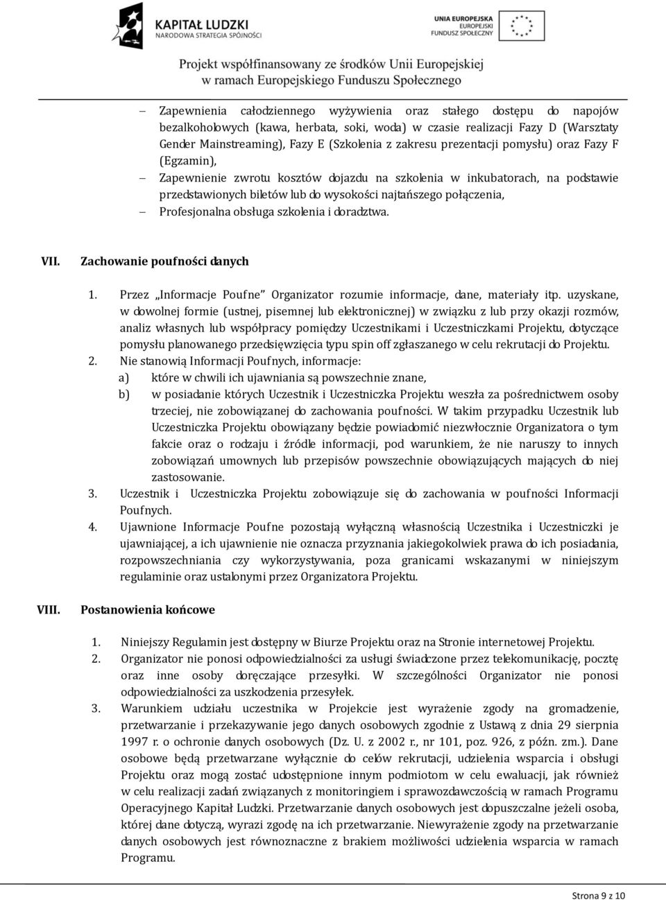 Profesjonalna obsługa szkolenia i doradztwa. VII. Zachowanie poufności danych 1. Przez Informacje Poufne Organizator rozumie informacje, dane, materiały itp.