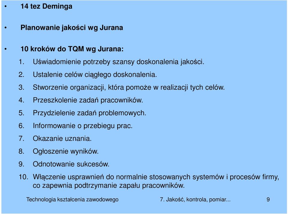 Przeszkolenie zadań pracowników. 5. Przydzielenie zadań problemowych. 6. Informowanie o przebiegu prac. 7. Okazanie uznania. 8.