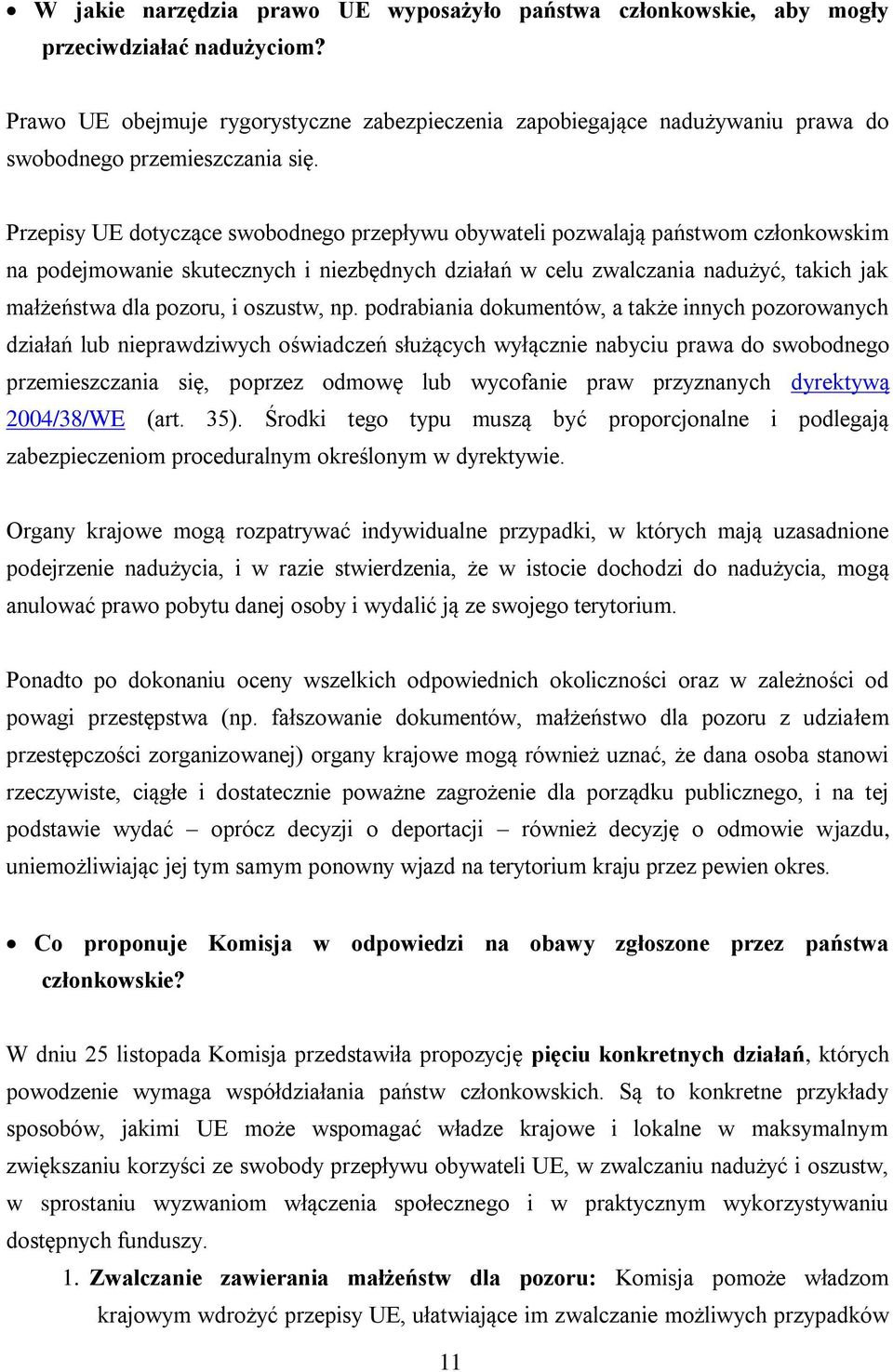 Przepisy UE dotyczące swobodnego przepływu obywateli pozwalają państwom członkowskim na podejmowanie skutecznych i niezbędnych działań w celu zwalczania nadużyć, takich jak małżeństwa dla pozoru, i