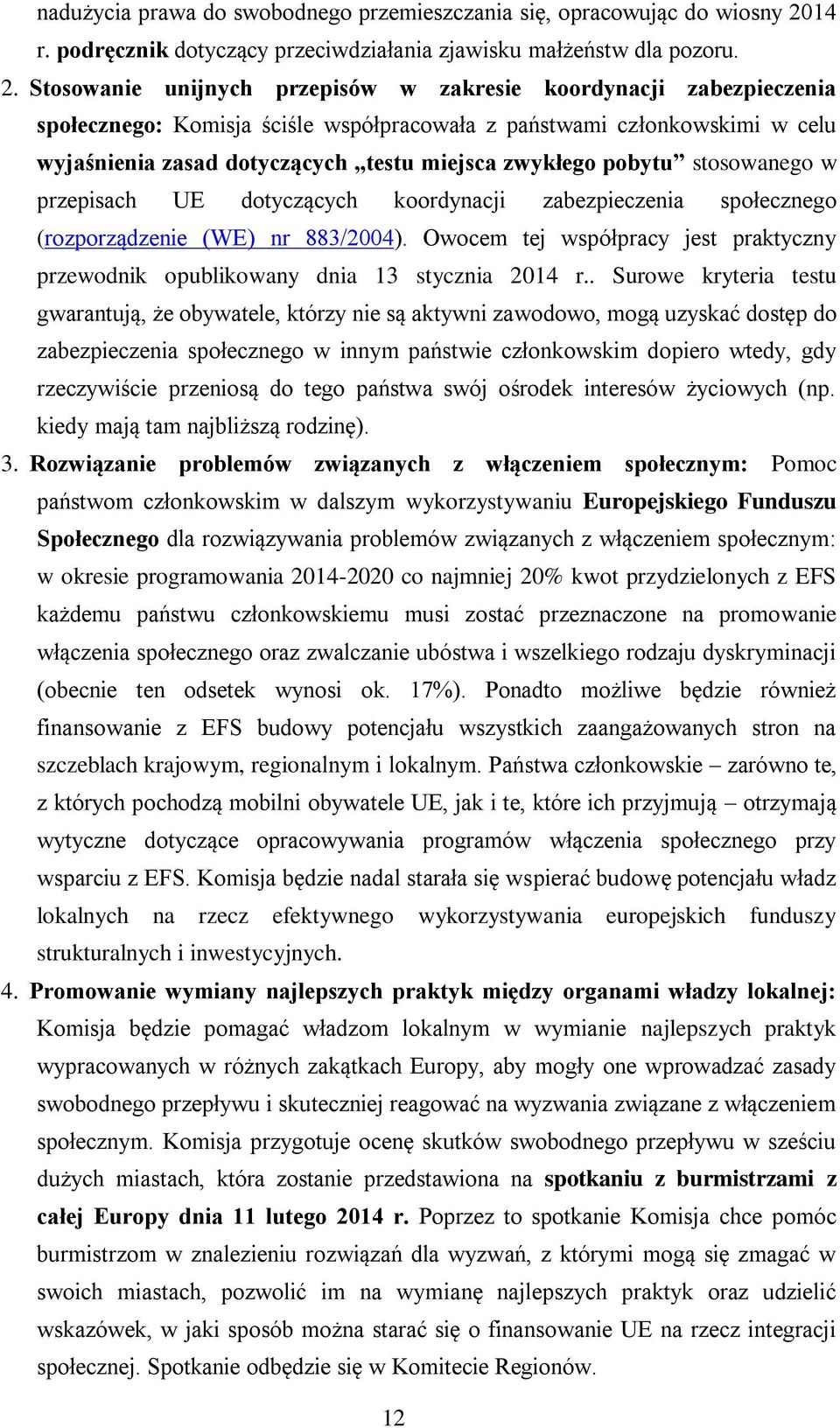 Stosowanie unijnych przepisów w zakresie koordynacji zabezpieczenia społecznego: Komisja ściśle współpracowała z państwami członkowskimi w celu wyjaśnienia zasad dotyczących testu miejsca zwykłego