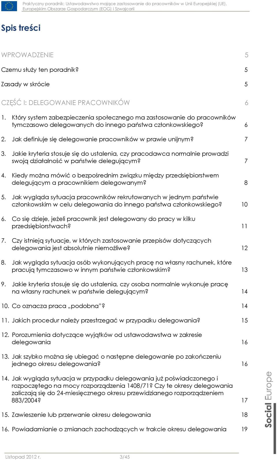 Jakie kryteria stosuje się do ustalenia, czy pracodawca normalnie prowadzi swoją działalność w państwie delegującym? 7 4.