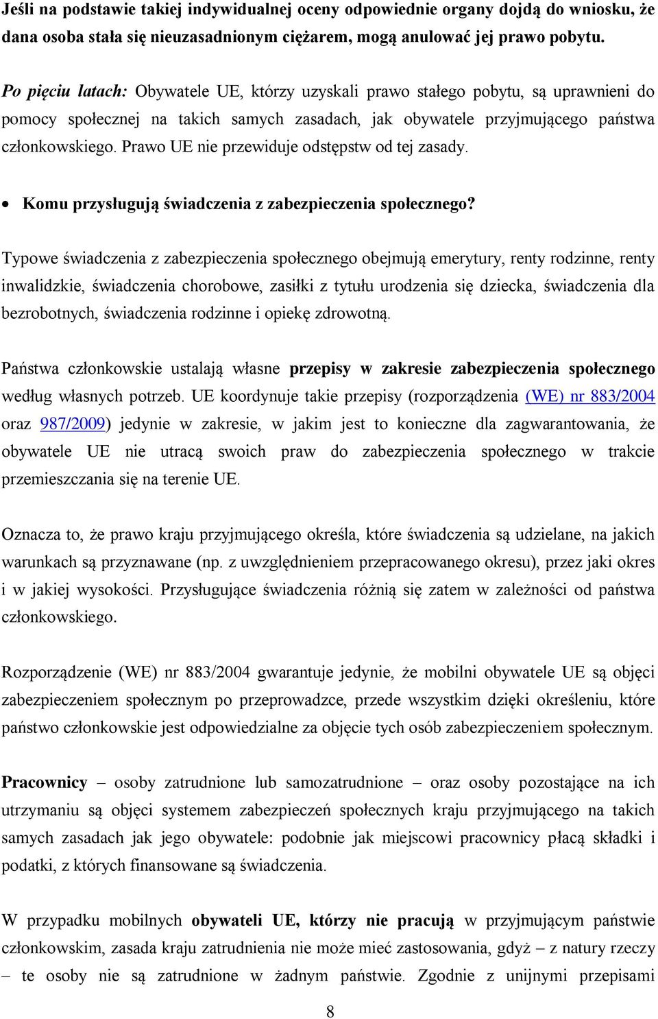 Prawo UE nie przewiduje odstępstw od tej zasady. Komu przysługują świadczenia z zabezpieczenia społecznego?