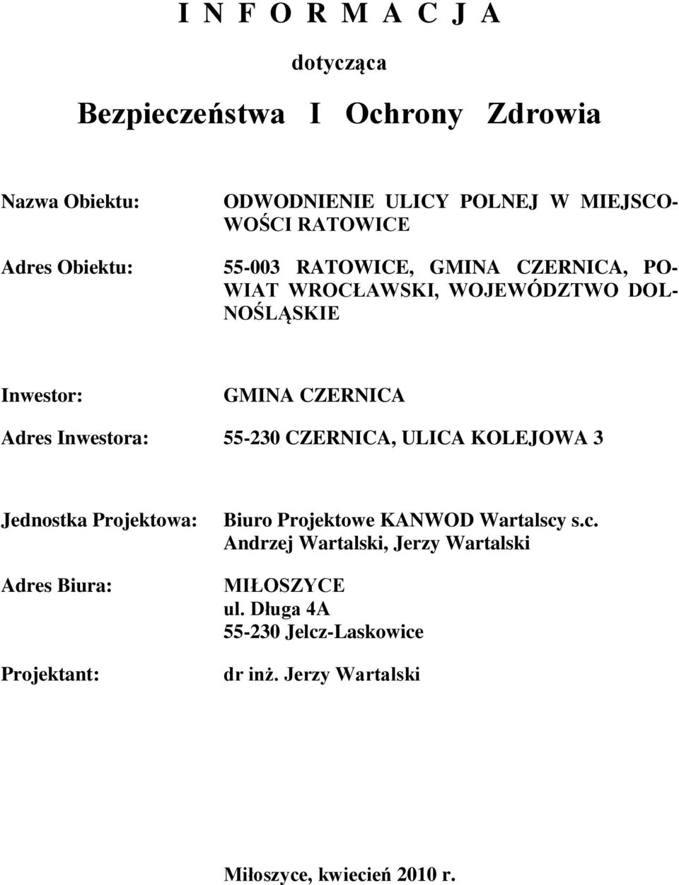 Inwestora: 55-230 CZERNICA, ULICA KOLEJOWA 3 Jednostka Projektowa: Adres Biura: Projektant: Biuro Projektowe KANWOD Wartalscy