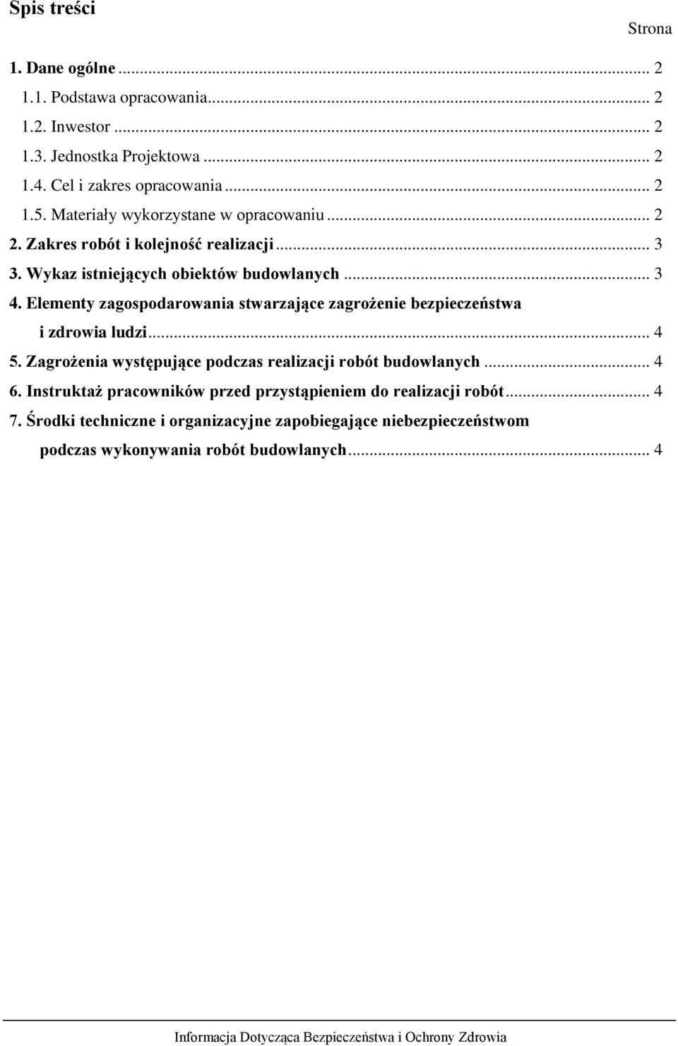 Elementy zagospodarowania stwarzające zagrożenie bezpieczeństwa i zdrowia ludzi... 4 5. Zagrożenia występujące podczas realizacji robót budowlanych... 4 6.