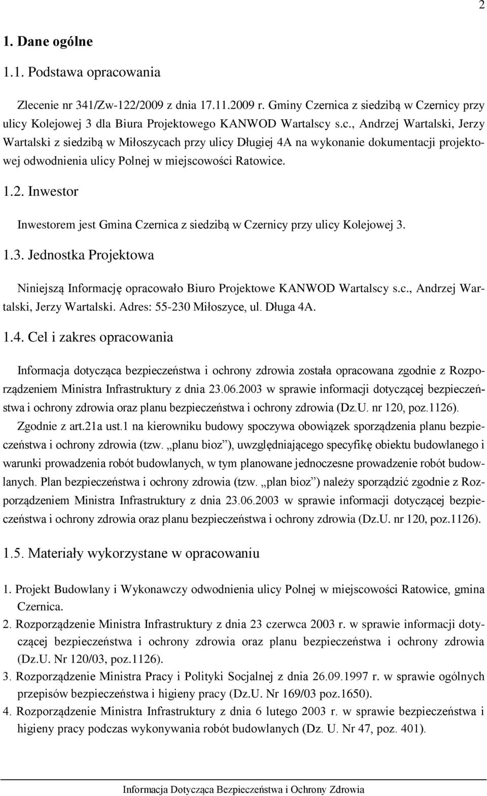 1.2. Inwestor Inwestorem jest Gmina Czernica z siedzibą w Czernicy przy ulicy Kolejowej 3. 1.3. Jednostka Projektowa Niniejszą Informację opracowało Biuro Projektowe KANWOD Wartalscy s.c., Andrzej Wartalski, Jerzy Wartalski.