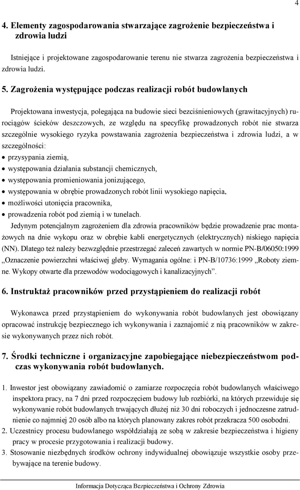 specyfikę prowadzonych robót nie stwarza szczególnie wysokiego ryzyka powstawania zagrożenia bezpieczeństwa i zdrowia ludzi, a w szczególności: przysypania ziemią, występowania działania substancji