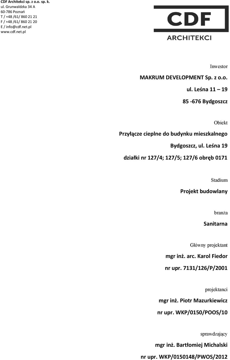 Leśna 11 19 85-676 Bydgoszcz Obiekt Przyłącze cieplne do budynku mieszkalnego Bydgoszcz, ul.