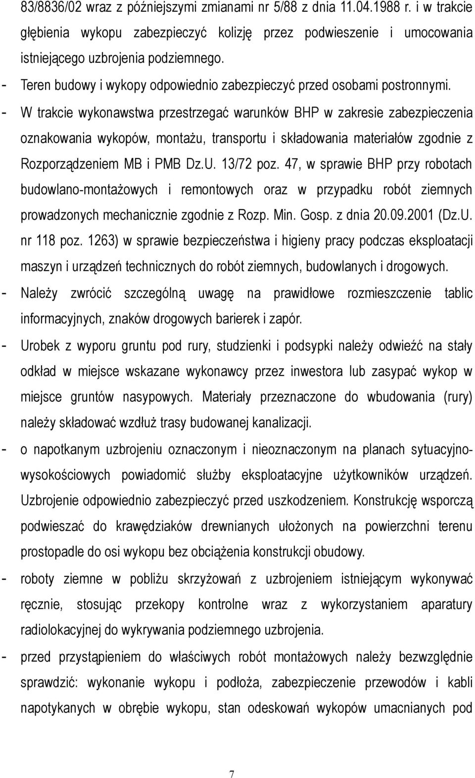 - W trakcie wykonawstwa przestrzegać warunków BHP w zakresie zabezpieczenia oznakowania wykopów, montażu, transportu i składowania materiałów zgodnie z Rozporządzeniem MB i PMB Dz.U. 13/72 poz.