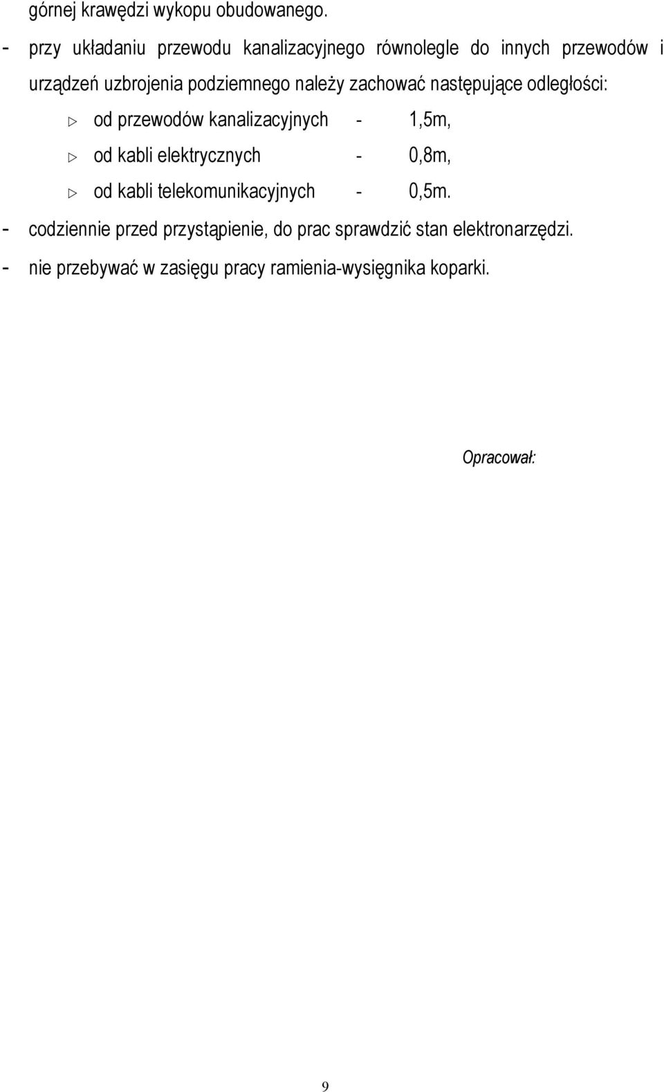 należy zachować następujące odległości: od przewodów kanalizacyjnych - 1,5m, od kabli elektrycznych - 0,8m,