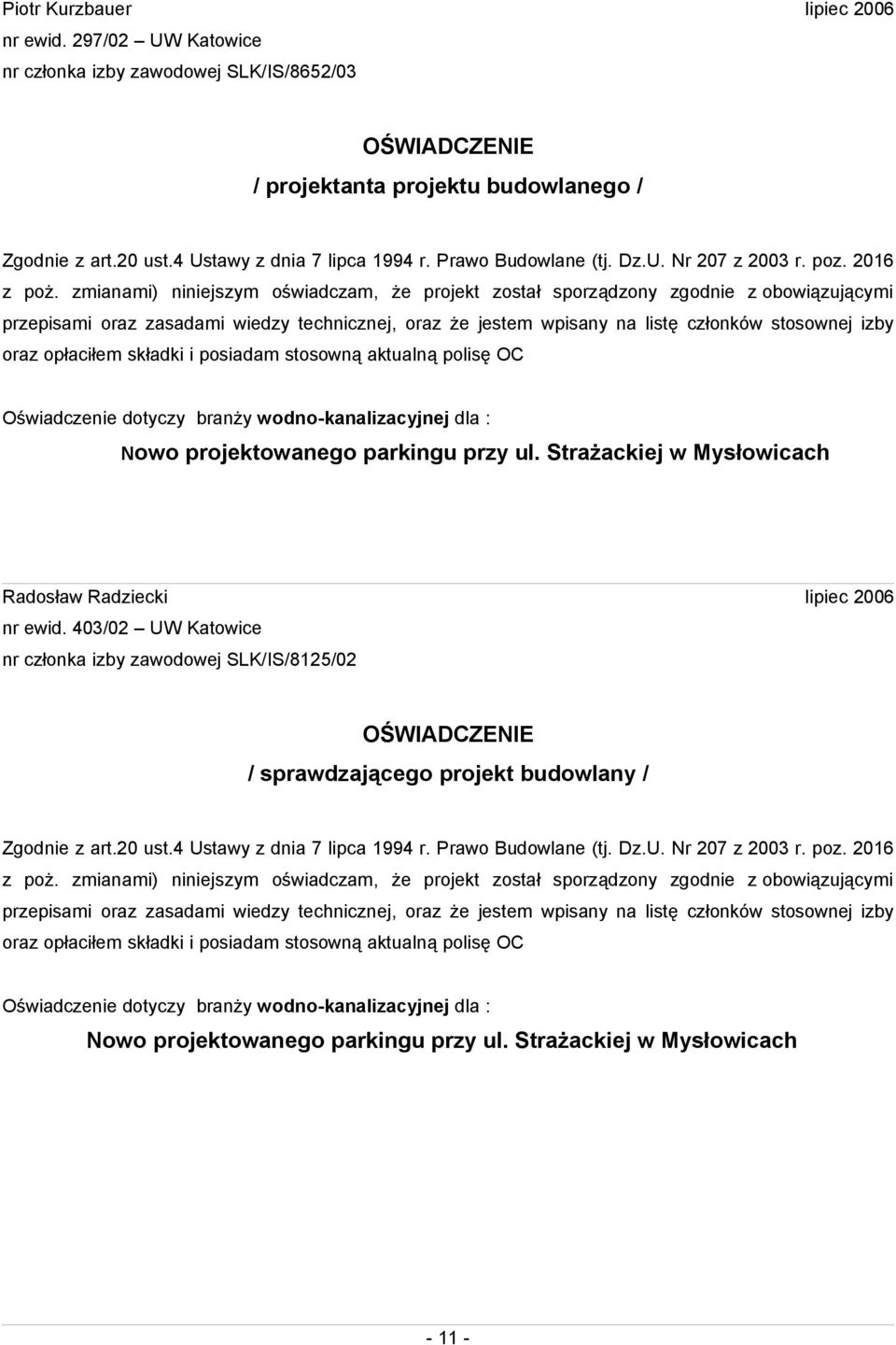 zmianami) niniejszym oświadczam, że projekt został sporządzony zgodnie z obowiązującymi przepisami oraz zasadami wiedzy technicznej, oraz że jestem wpisany na listę członków stosownej izby oraz