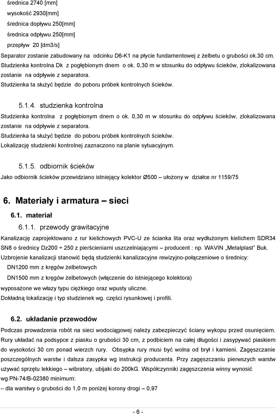 Studzienka ta służyć będzie do poboru próbek kontrolnych ścieków. 5.1.4. studzienka kontrolna Studzienka kontrolna z pogłębionym dnem o ok.