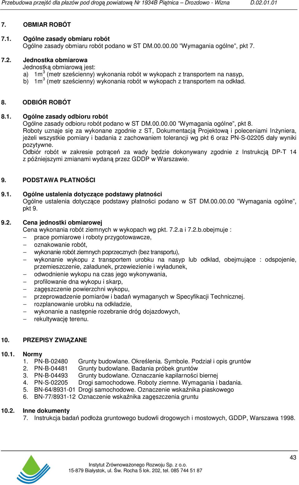 Jednostka obmiarowa Jednostką obmiarową jest: a) 1m 3 (metr sześcienny) wykonania robót w wykopach z transportem na nasyp, b) 1m 3 (metr sześcienny) wykonania robót w wykopach z transportem na odkład.