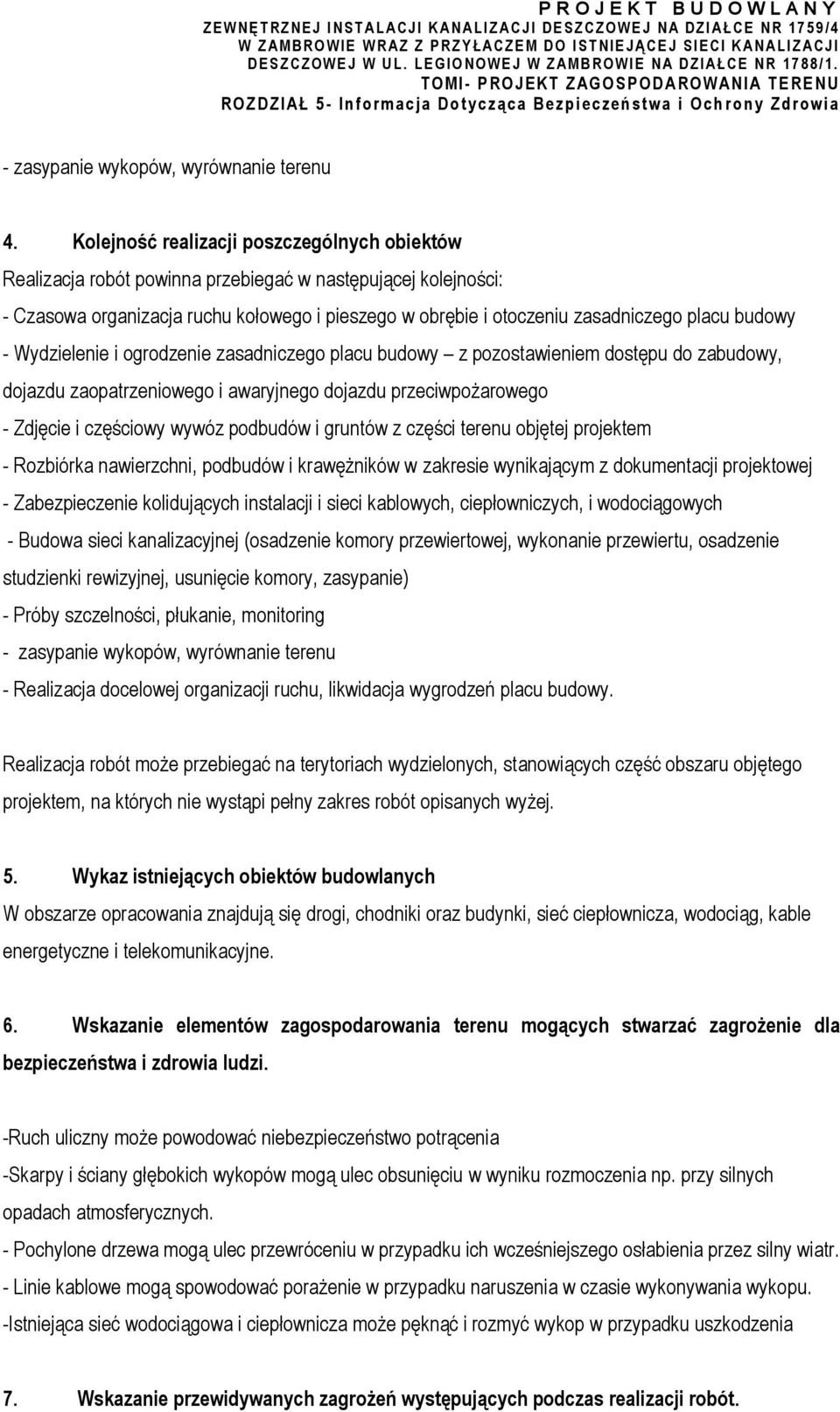 budowy - Wydzielenie i ogrodzenie zasadniczego placu budowy z pozostawieniem dostępu do zabudowy, dojazdu zaopatrzeniowego i awaryjnego dojazdu przeciwpożarowego - Zdjęcie i częściowy wywóz podbudów