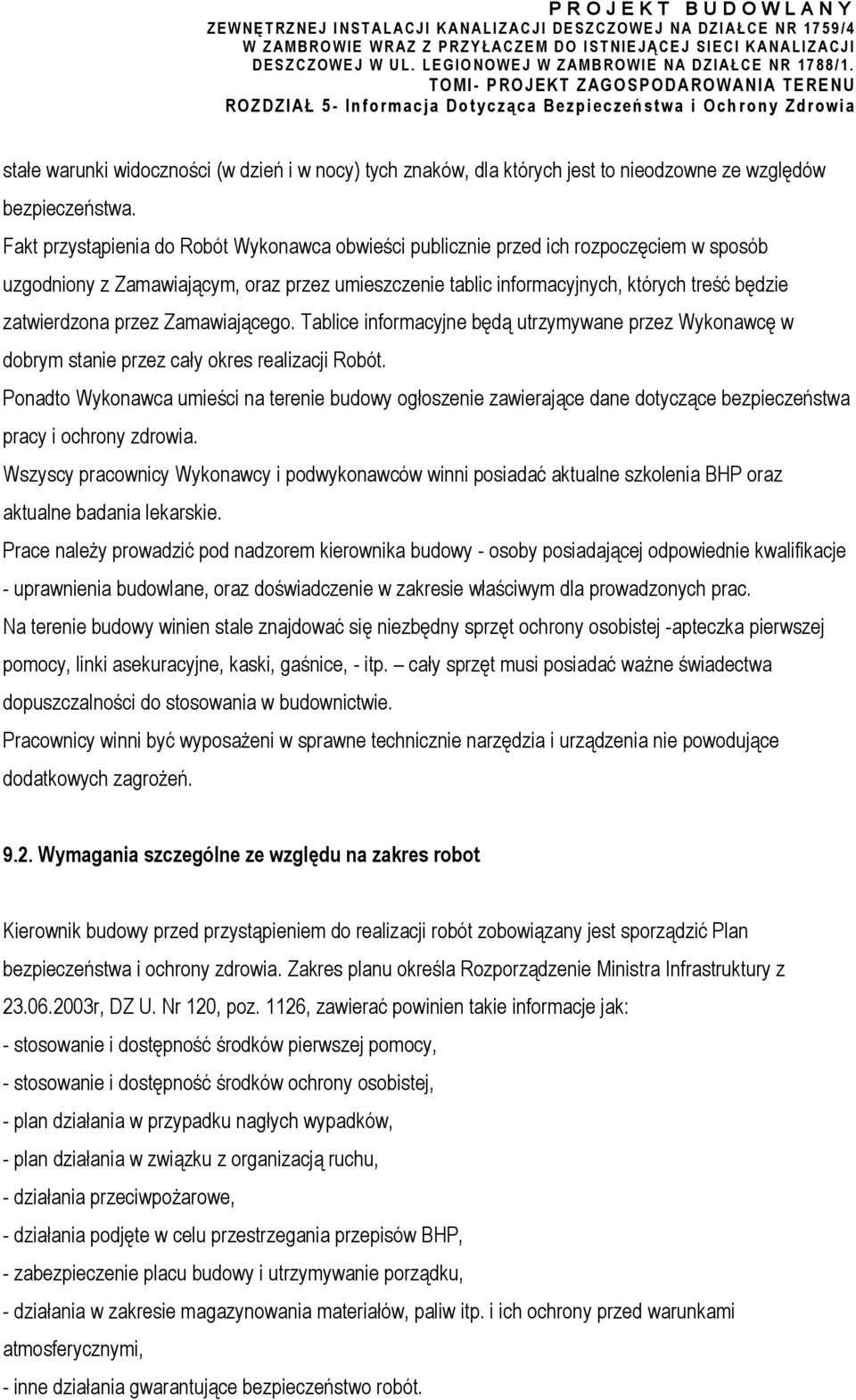 przez Zamawiającego. Tablice informacyjne będą utrzymywane przez Wykonawcę w dobrym stanie przez cały okres realizacji Robót.