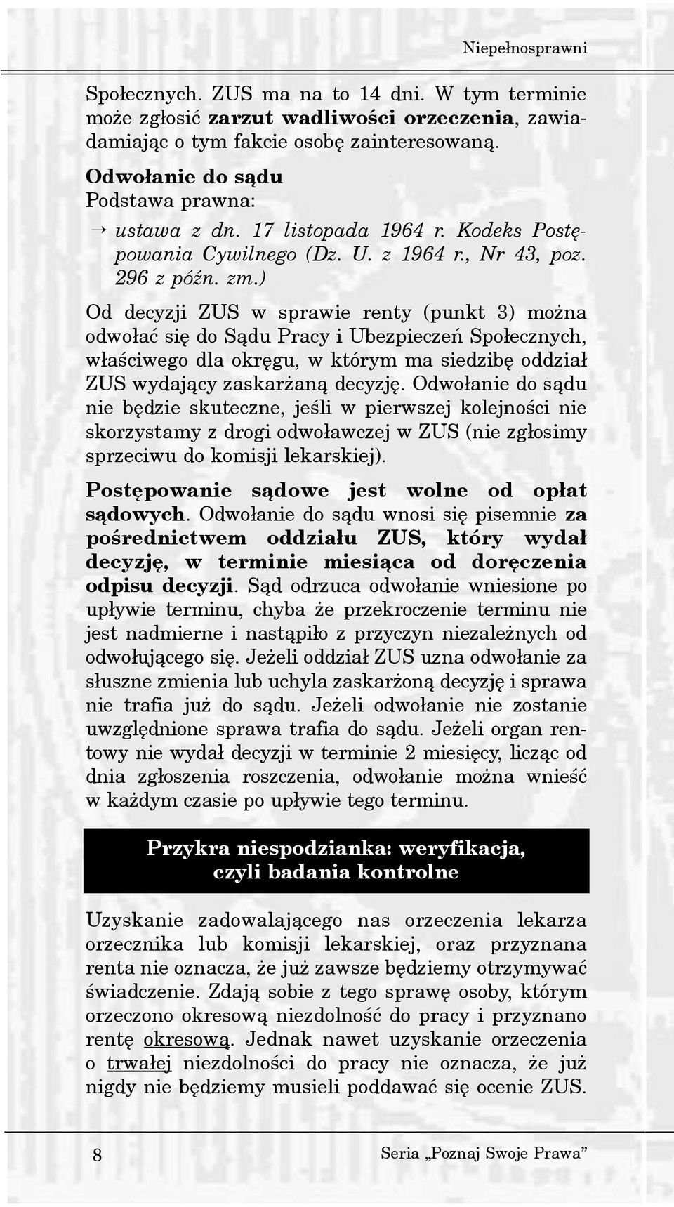 ) Od decyzji ZUS w sprawie renty (punkt 3) mo na odwo³aæ siê do S¹du Pracy i Ubezpieczeñ Spo³ecznych, w³aœciwego dla okrêgu, w którym ma siedzibê oddzia³ ZUS wydaj¹cy zaskar an¹ decyzjê.