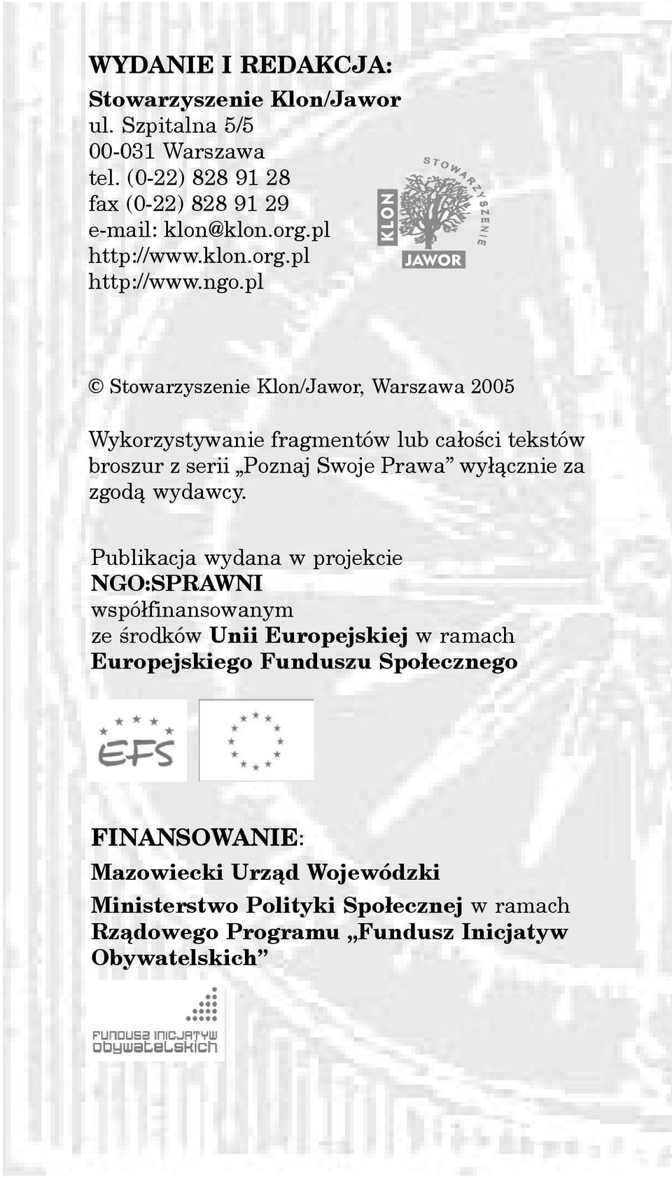 pl Stowarzyszenie Klon/Jawor, Warszawa 2005 Wykorzystywanie fragmentów lub ca³oœci tekstów broszur z serii Poznaj Swoje Prawa wy³¹cznie za zgod¹