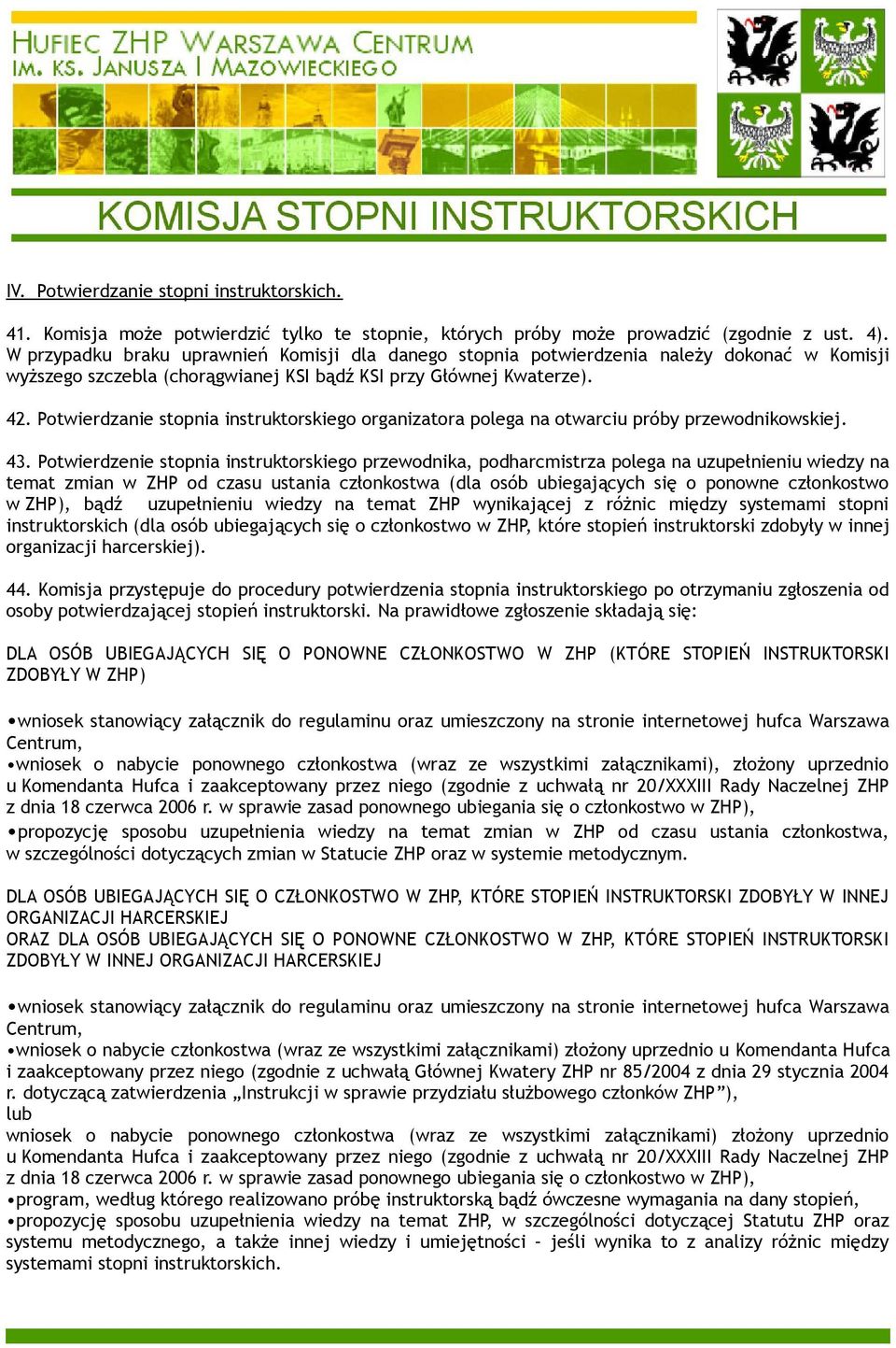 Potwierdzanie stopnia instruktorskiego organizatora polega na otwarciu próby przewodnikowskiej. 43.