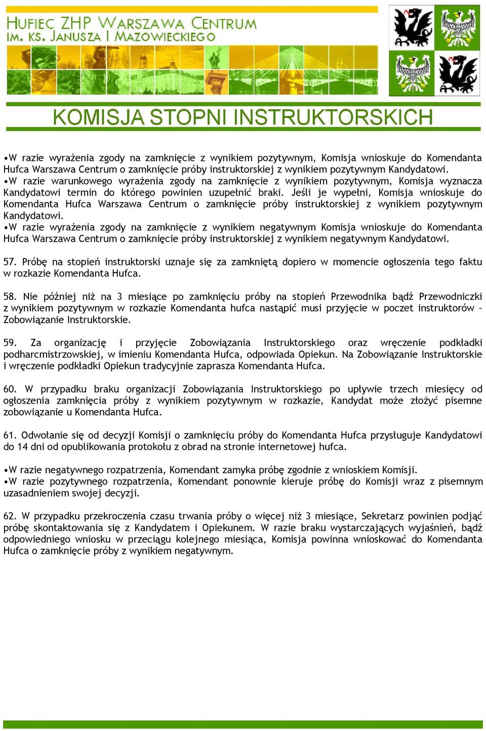 Jeśli je wypełni, Komisja wnioskuje do Komendanta Hufca Warszawa Centrum o zamknięcie próby instruktorskiej z wynikiem pozytywnym Kandydatowi.