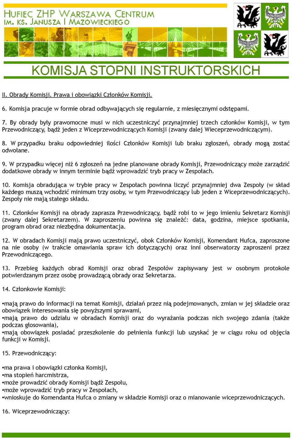 W przypadku braku odpowiedniej ilości Członków Komisji lub braku zgłoszeń, obrady mogą zostać odwołane. 9.