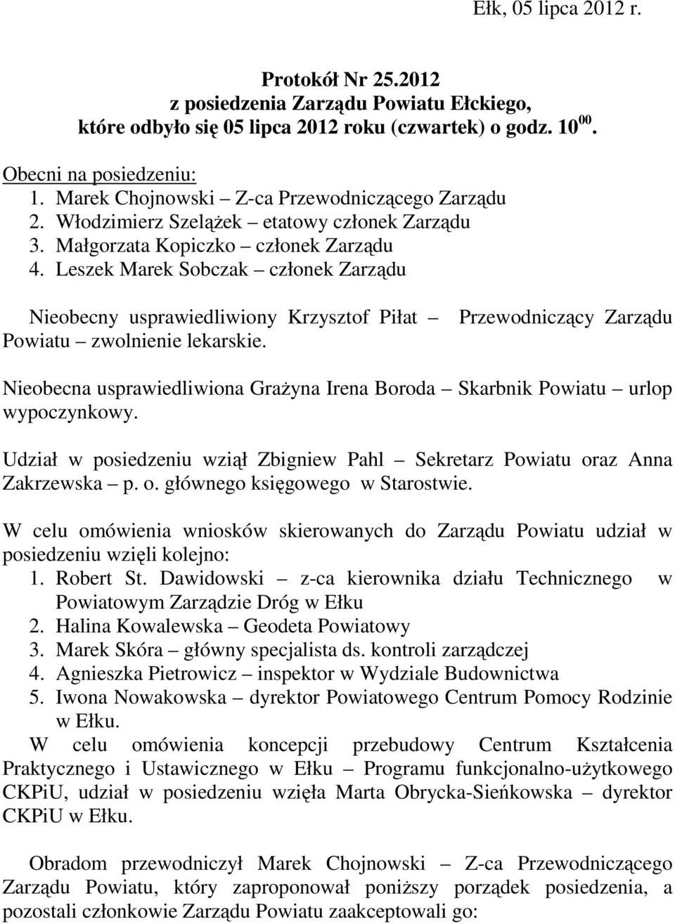 Leszek Marek Sobczak członek Zarządu Nieobecny usprawiedliwiony Krzysztof Piłat Powiatu zwolnienie lekarskie.