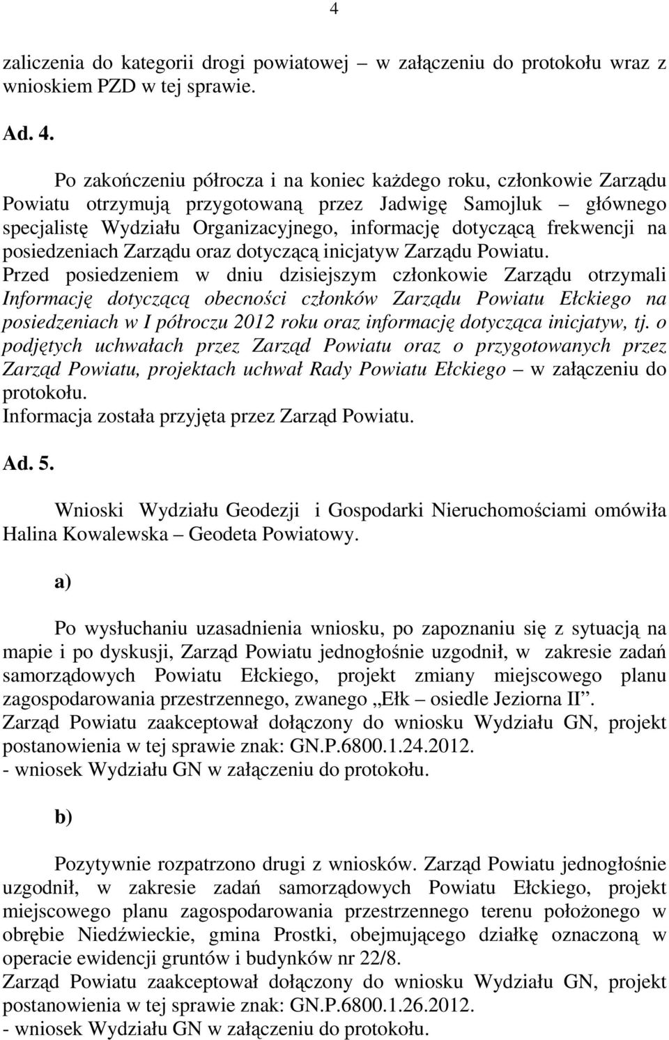 frekwencji na posiedzeniach Zarządu oraz dotyczącą inicjatyw Zarządu Powiatu.