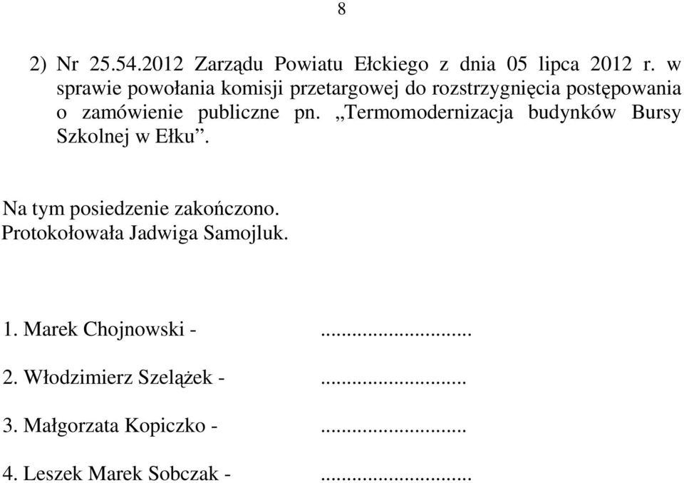 pn. Termomodernizacja budynków Bursy Szkolnej w Ełku. Na tym posiedzenie zakończono.