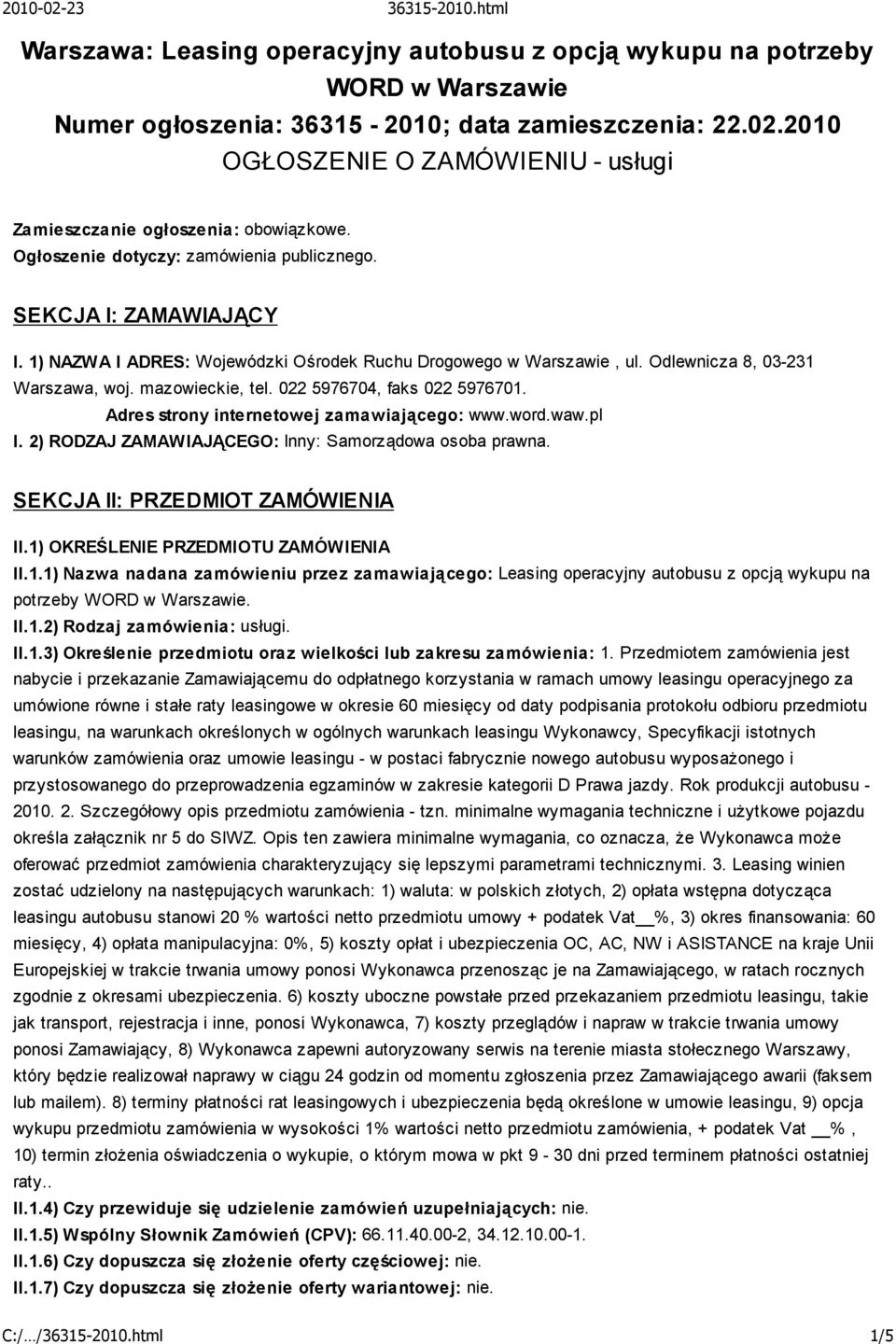 1) NAZWA I ADRES: Wojewódzki Ośrodek Ruchu Drogowego w Warszawie, ul. Odlewnicza 8, 03-231 Warszawa, woj. mazowieckie, tel. 022 5976704, faks 022 5976701. Adres strony internetowej zamawiającego: www.