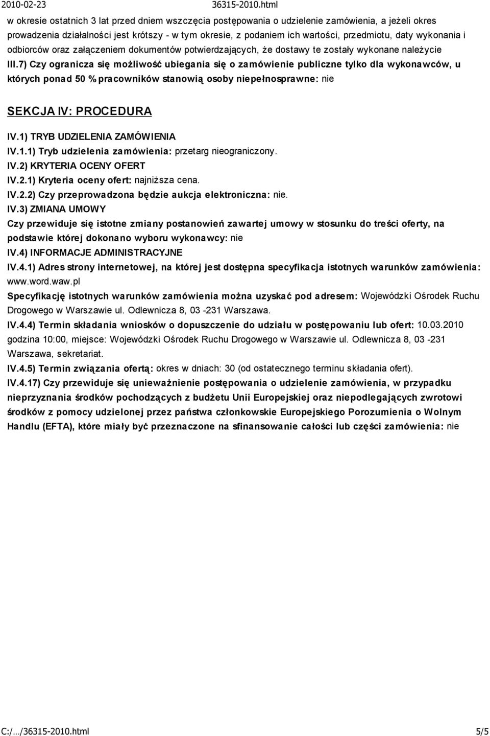 7) Czy ogranicza się możliwość ubiegania się o zamówienie publiczne tylko dla wykonawców, u których ponad 50 % pracowników stanowią osoby niepełnosprawne: nie SEKCJA IV: PROCEDURA IV.