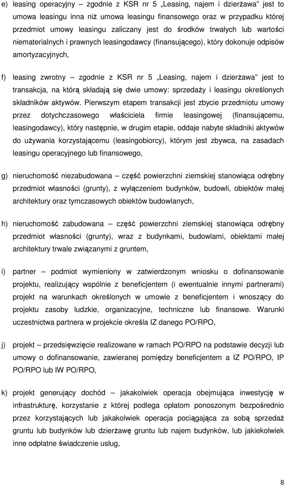 to transakcja, na którą składają się dwie umowy: sprzedaŝy i leasingu określonych składników aktywów.