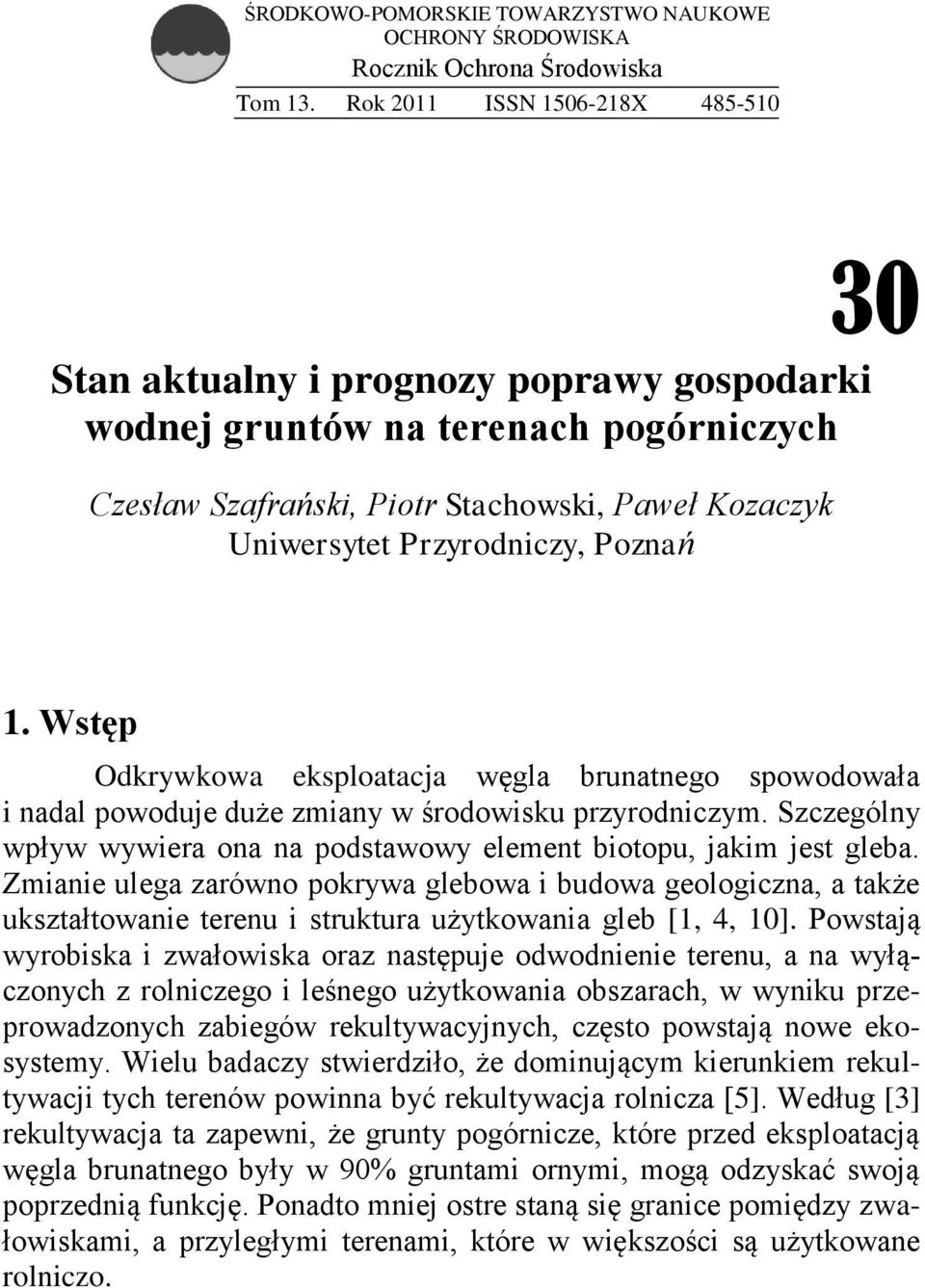 Poznań 1. Wstęp Odkrywkowa eksploatacja węgla brunatnego spowodowała i nadal powoduje duże zmiany w środowisku przyrodniczym.