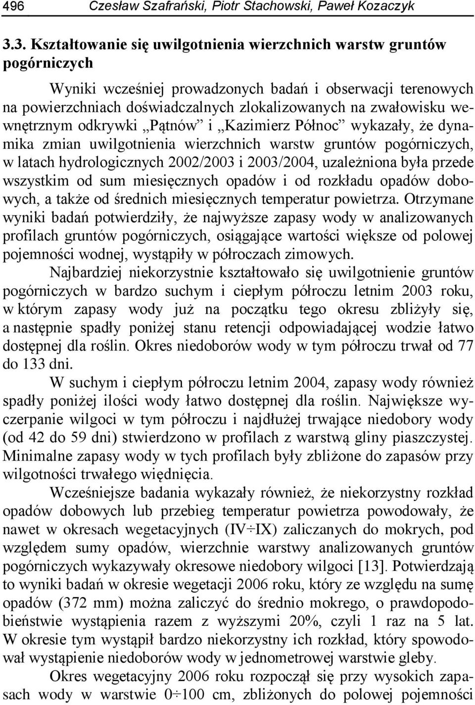 wewnętrznym odkrywki Pątnów i Kazimierz Północ wykazały, że dynamika zmian uwilgotnienia wierzchnich warstw gruntów pogórniczych, w latach hydrologicznych 2002/2003 i 2003/2004, uzależniona była