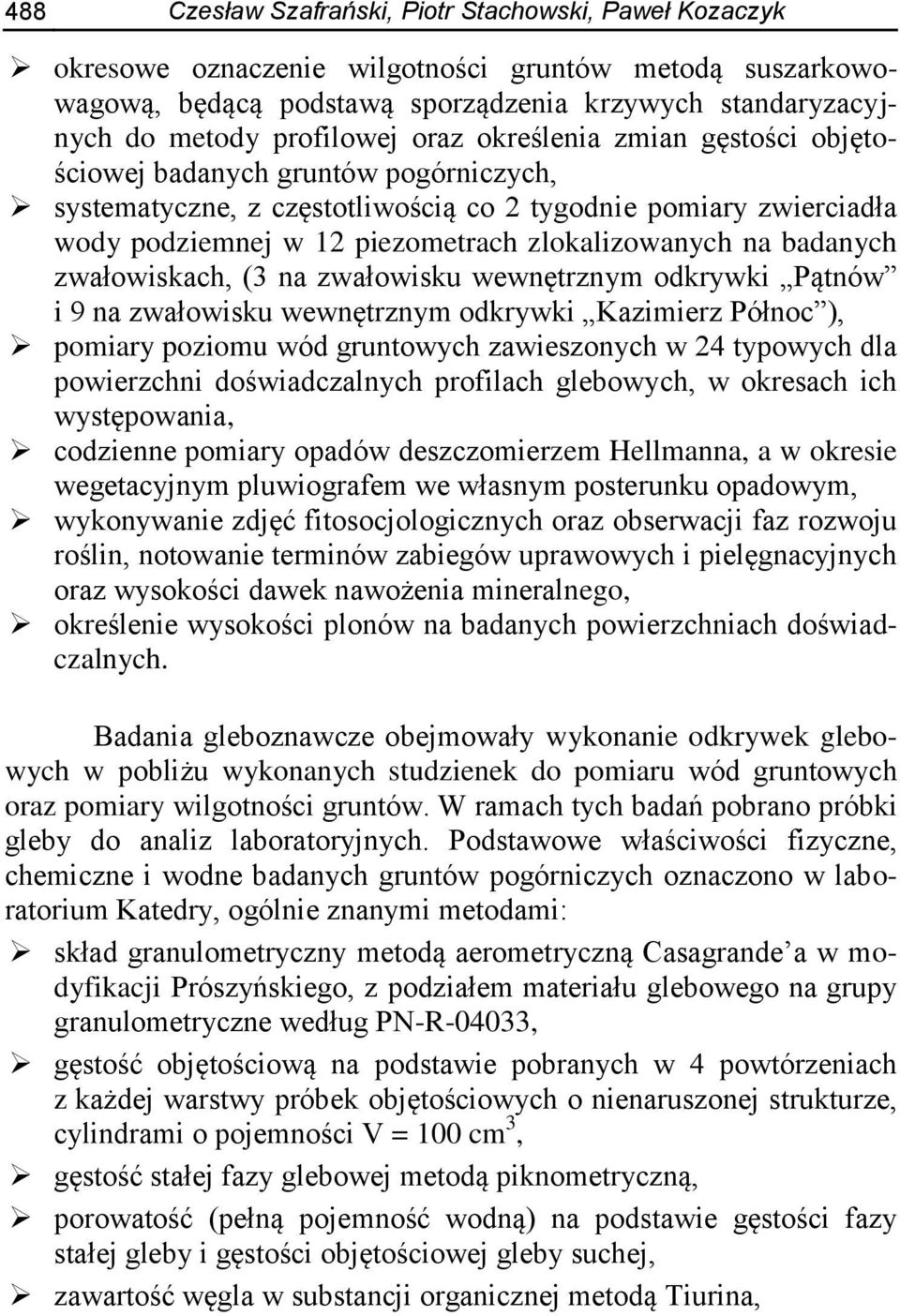 badanych zwałowiskach, (3 na zwałowisku wewnętrznym odkrywki Pątnów i 9 na zwałowisku wewnętrznym odkrywki Kazimierz Północ ), pomiary poziomu wód gruntowych zawieszonych w 24 typowych dla