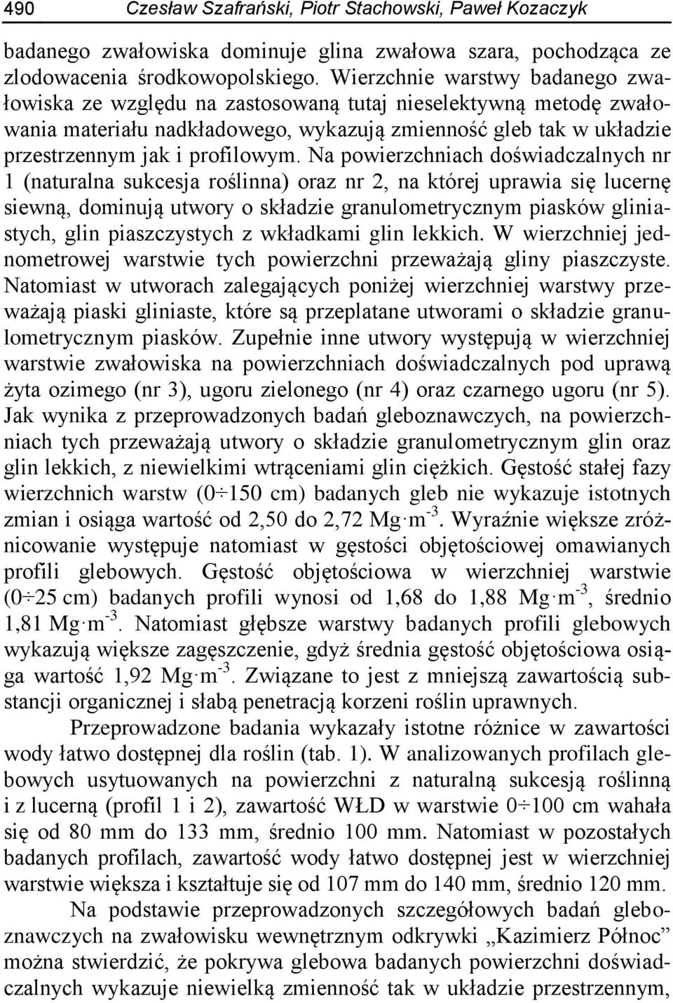 Na powierzchniach doświadczalnych nr 1 (naturalna sukcesja roślinna) oraz nr 2, na której uprawia się lucernę siewną, dominują utwory o składzie granulometrycznym piasków gliniastych, glin