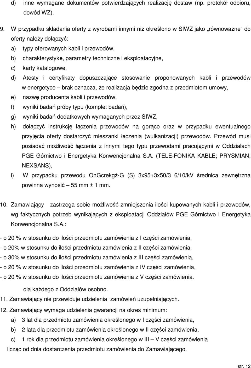 eksploatacyjne, c) karty katalogowe, d) Atesty i certyfikaty dopuszczające stosowanie proponowanych kabli i przewodów w energetyce brak oznacza, że realizacja będzie zgodna z przedmiotem umowy, e)