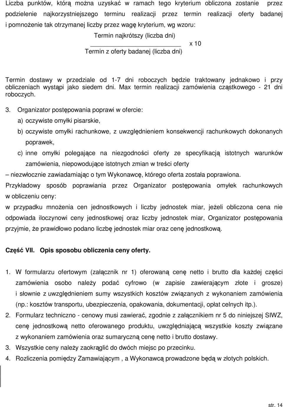 i przy obliczeniach wystąpi jako siedem dni. Max termin realizacji zamówienia cząstkowego - 21 dni roboczych. 3.