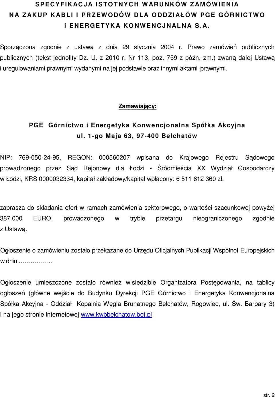 ) zwaną dalej Ustawą i uregulowaniami prawnymi wydanymi na jej podstawie oraz innymi aktami prawnymi. Zamawiający: PGE Górnictwo i Energetyka Konwencjonalna Spółka Akcyjna ul.