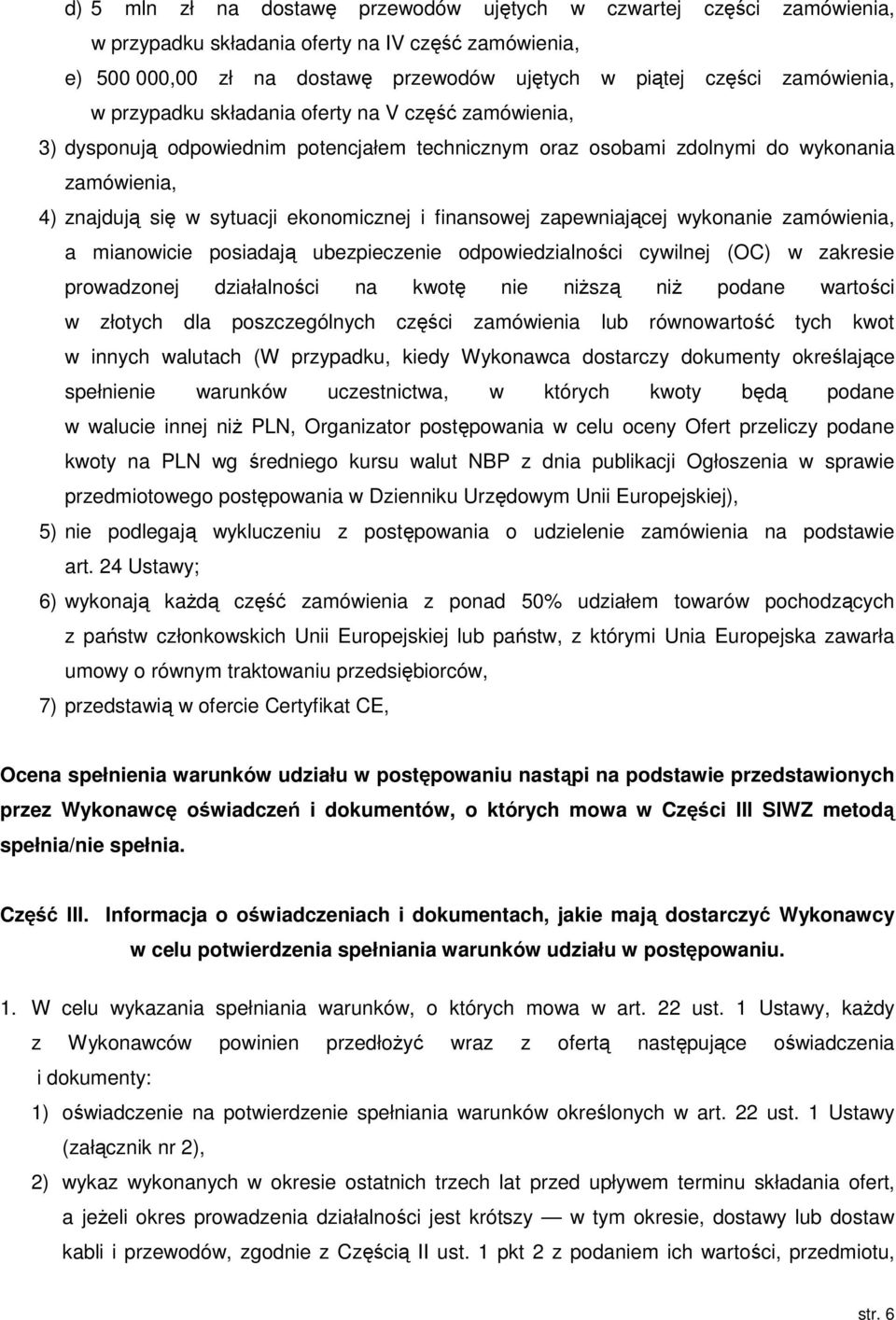 zapewniającej wykonanie zamówienia, a mianowicie posiadają ubezpieczenie odpowiedzialności cywilnej (OC) w zakresie prowadzonej działalności na kwotę nie niższą niż podane wartości w złotych dla