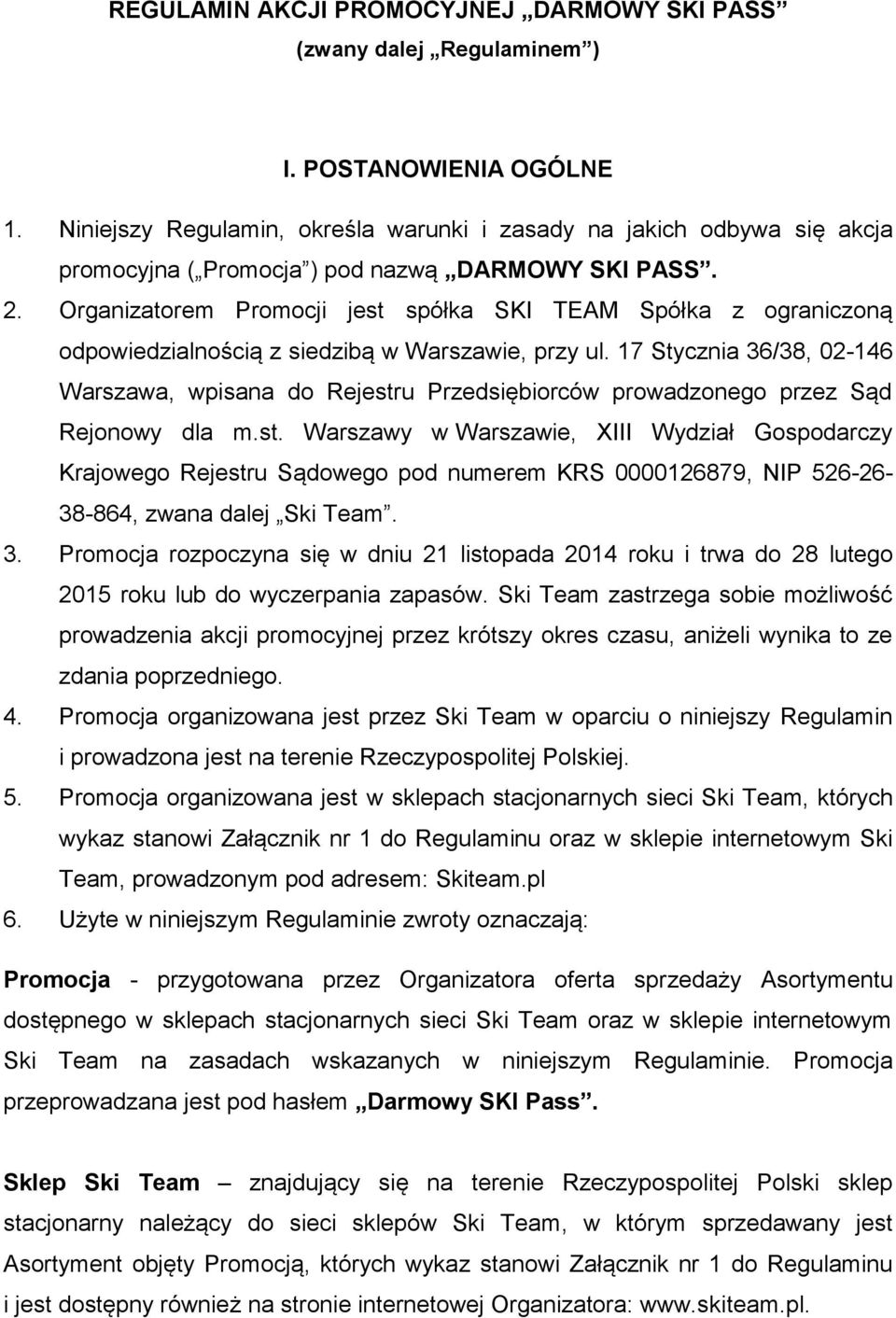 Organizatorem Promocji jest spółka SKI TEAM Spółka z ograniczoną odpowiedzialnością z siedzibą w Warszawie, przy ul.